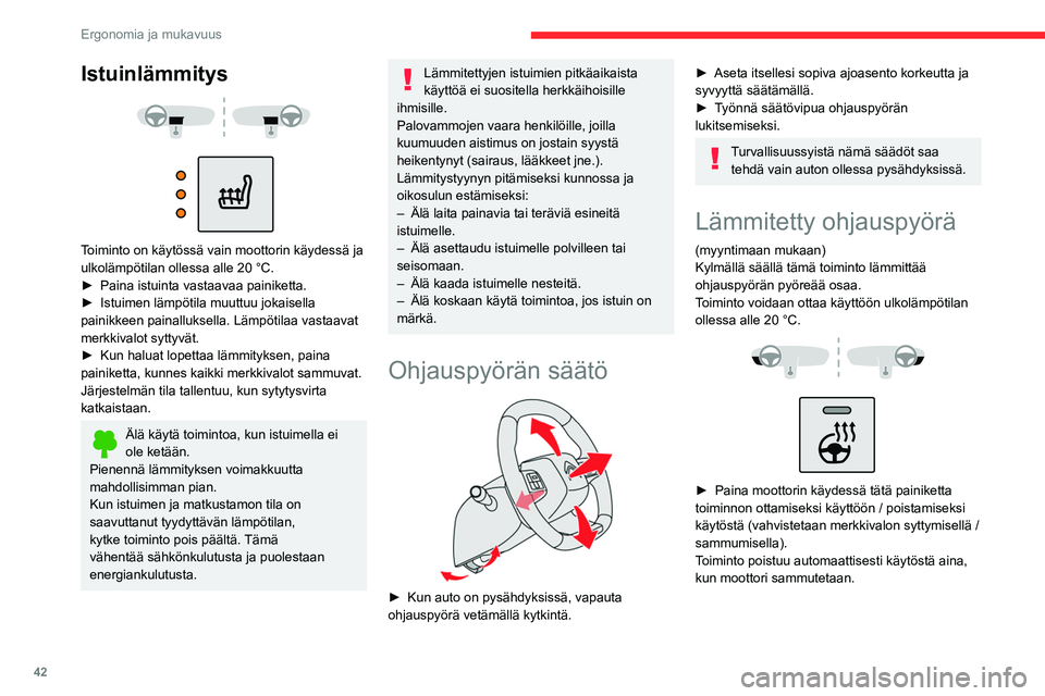 CITROEN C4 2021 Omistajan Käsikirjat (in Finnish) 42
Ergonomia ja mukavuus
Istuinlämmitys
Toiminto on käytössä vain moottorin käydessä ja
ulkolämpötilan ollessa alle 20 °C.
►  Paina   istuinta   vastaavaa   painiketta.
â–ºâ CITROEN C4 2021 Omistajan Käsikirjat (in Finnish) 42
Ergonomia ja mukavuus
Istuinlämmitys
Toiminto on käytössä vain moottorin käydessä ja
ulkolämpötilan ollessa alle 20 °C.
►  Paina   istuinta   vastaavaa   painiketta.
â–ºâ