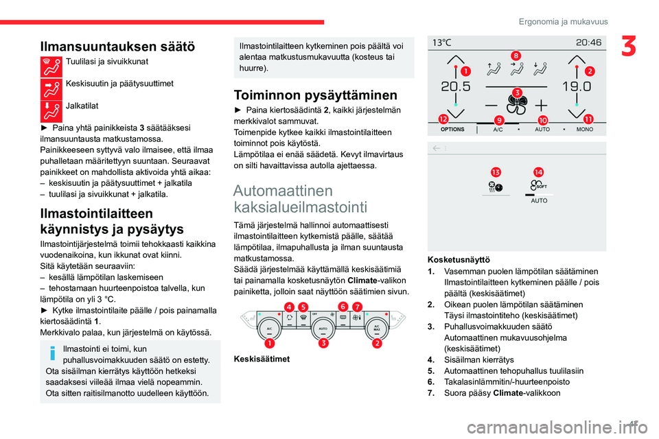 CITROEN C4 2021 Omistajan Käsikirjat (in Finnish) 47
Ergonomia ja mukavuus
3Ilmansuuntauksen säätö
Tuulilasi ja sivuikkunat
Keskisuutin ja päätysuuttimet
Jalkatilat
►  Paina   yhtä   painikkeista  
3
säätääksesi
ilmansuuntau CITROEN C4 2021 Omistajan Käsikirjat (in Finnish) 47
Ergonomia ja mukavuus
3Ilmansuuntauksen säätö
Tuulilasi ja sivuikkunat
Keskisuutin ja päätysuuttimet
Jalkatilat
►  Paina   yhtä   painikkeista  
3
säätääksesi
ilmansuuntau