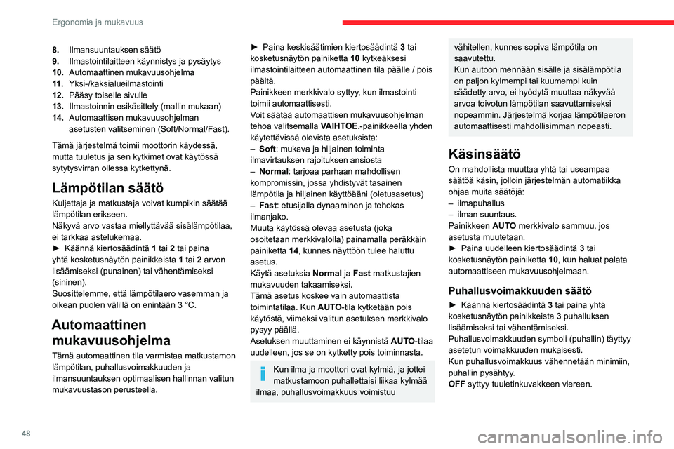 CITROEN C4 2021 Omistajan Käsikirjat (in Finnish) 48
Ergonomia ja mukavuus
8.Ilmansuuntauksen säätö
9. Ilmastointilaitteen käynnistys ja pysäytys
10. Automaattinen mukavuusohjelma
11 . Yksi-/kaksialueilmastointi
12. Pääsy toiselle sivulle
13. CITROEN C4 2021 Omistajan Käsikirjat (in Finnish) 48
Ergonomia ja mukavuus
8.Ilmansuuntauksen säätö
9. Ilmastointilaitteen käynnistys ja pysäytys
10. Automaattinen mukavuusohjelma
11 . Yksi-/kaksialueilmastointi
12. Pääsy toiselle sivulle
13.