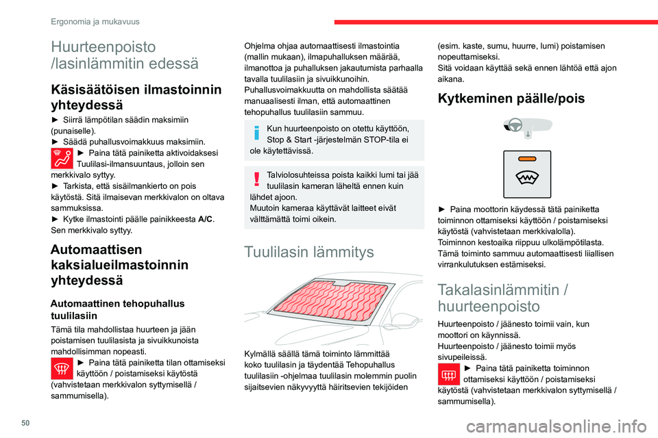 CITROEN C4 2021 Omistajan Käsikirjat (in Finnish) 50
Ergonomia ja mukavuus
Huurteenpoisto
/lasinlämmitin edessä
Käsisäätöisen ilmastoinnin
yhteydessä
► Siirrä lämpötilan säädin maksimiin (punaiselle).
► Säädä puh CITROEN C4 2021 Omistajan Käsikirjat (in Finnish) 50
Ergonomia ja mukavuus
Huurteenpoisto
/lasinlämmitin edessä
Käsisäätöisen ilmastoinnin
yhteydessä
► Siirrä lämpötilan säädin maksimiin (punaiselle).
► Säädä puh