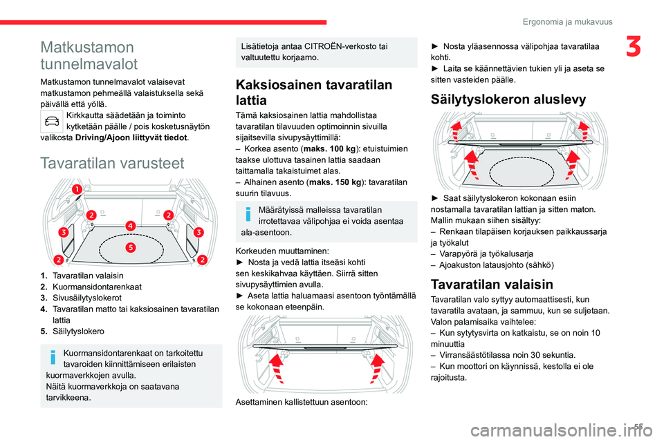 CITROEN C4 2021 Omistajan Käsikirjat (in Finnish) 55
Ergonomia ja mukavuus
3Matkustamon
tunnelmavalot
Matkustamon tunnelmavalot valaisevat
matkustamon pehmeällä valaistuksella sekä
päivällä että yöllä.
Kirkkautta säädetään ja toiminto CITROEN C4 2021 Omistajan Käsikirjat (in Finnish) 55
Ergonomia ja mukavuus
3Matkustamon
tunnelmavalot
Matkustamon tunnelmavalot valaisevat
matkustamon pehmeällä valaistuksella sekä
päivällä että yöllä.
Kirkkautta säädetään ja toiminto