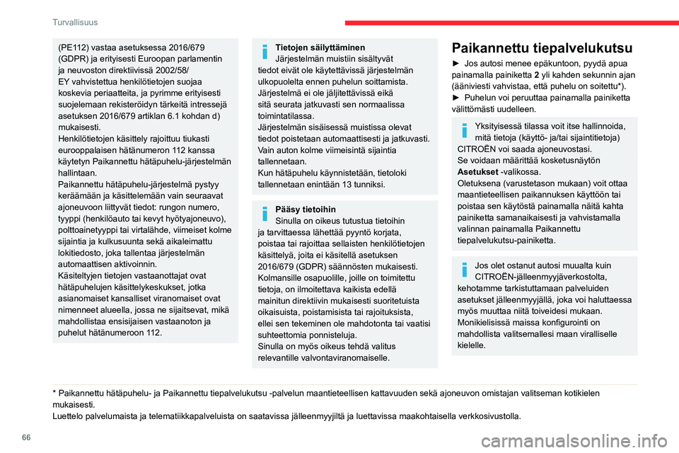 CITROEN C4 2021 Omistajan Käsikirjat (in Finnish) 66
Turvallisuus
(PE112) vastaa asetuksessa 2016/679 (GDPR) ja erityisesti Euroopan parlamentin
ja neuvoston direktiivissä 2002/58/
EY vahvistettua henkilötietojen suojaa
koskevia periaatte CITROEN C4 2021 Omistajan Käsikirjat (in Finnish) 66
Turvallisuus
(PE112) vastaa asetuksessa 2016/679 (GDPR) ja erityisesti Euroopan parlamentin
ja neuvoston direktiivissä 2002/58/
EY vahvistettua henkilötietojen suojaa
koskevia periaatte