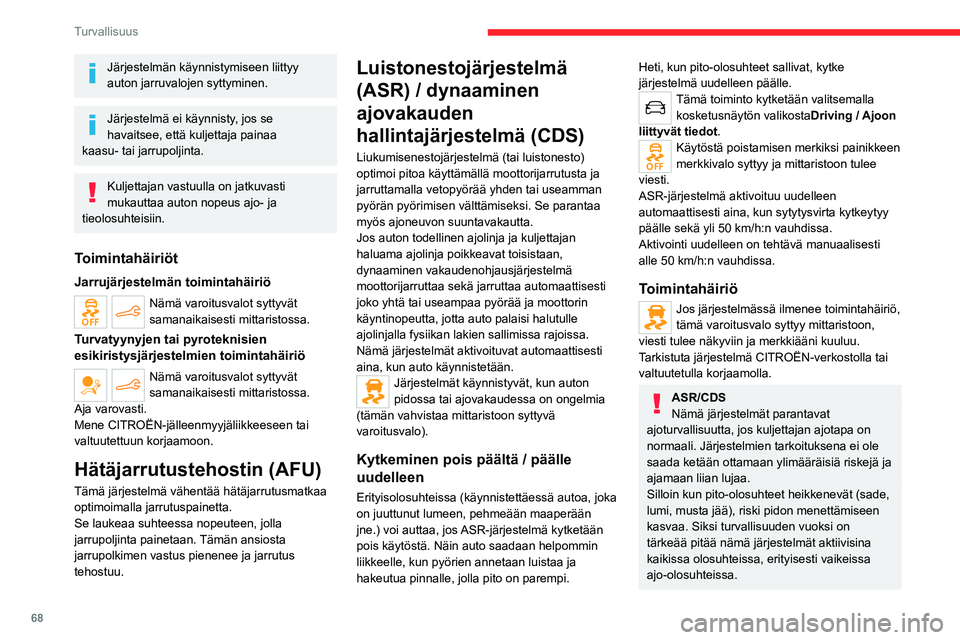 CITROEN C4 2021 Omistajan Käsikirjat (in Finnish) 68
Turvallisuus
Järjestelmän käynnistymiseen liittyy
auton jarruvalojen syttyminen.
Järjestelmä ei käynnisty, jos se
havaitsee, että kuljettaja painaa
kaasu- tai jarrupoljinta.
Kuljettajan v CITROEN C4 2021 Omistajan Käsikirjat (in Finnish) 68
Turvallisuus
Järjestelmän käynnistymiseen liittyy
auton jarruvalojen syttyminen.
Järjestelmä ei käynnisty, jos se
havaitsee, että kuljettaja painaa
kaasu- tai jarrupoljinta.
Kuljettajan v