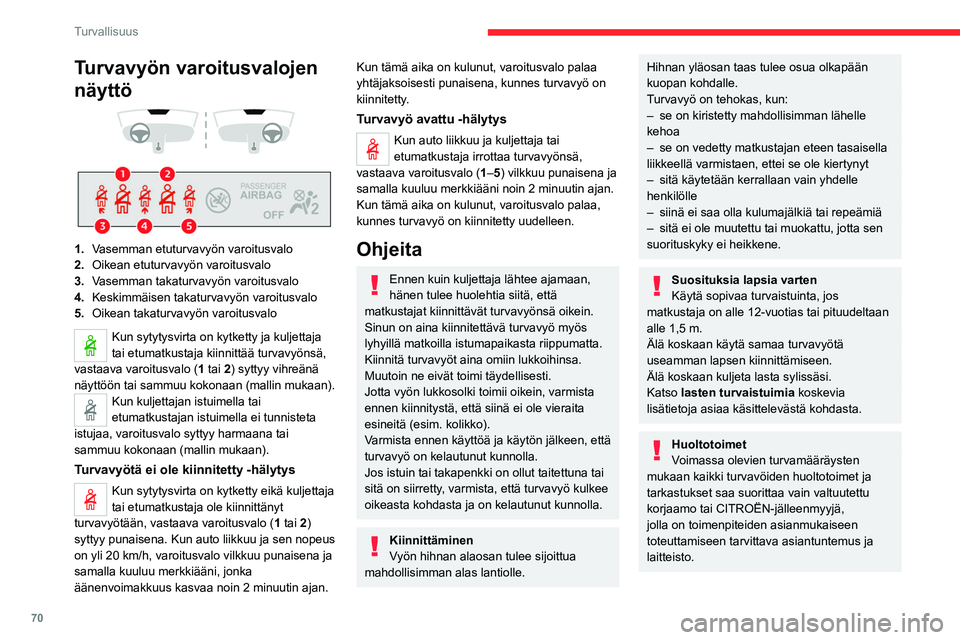 CITROEN C4 2021  Omistajan Käsikirjat (in Finnish) 70
Turvallisuus
Turvavyön varoitusvalojen 
näyttö
 
 
 
 
1. Vasemman etuturvavyön varoitusvalo
2. Oikean etuturvavyön varoitusvalo
3. Vasemman takaturvavyön varoitusvalo
4. Keskimmäisen takatu