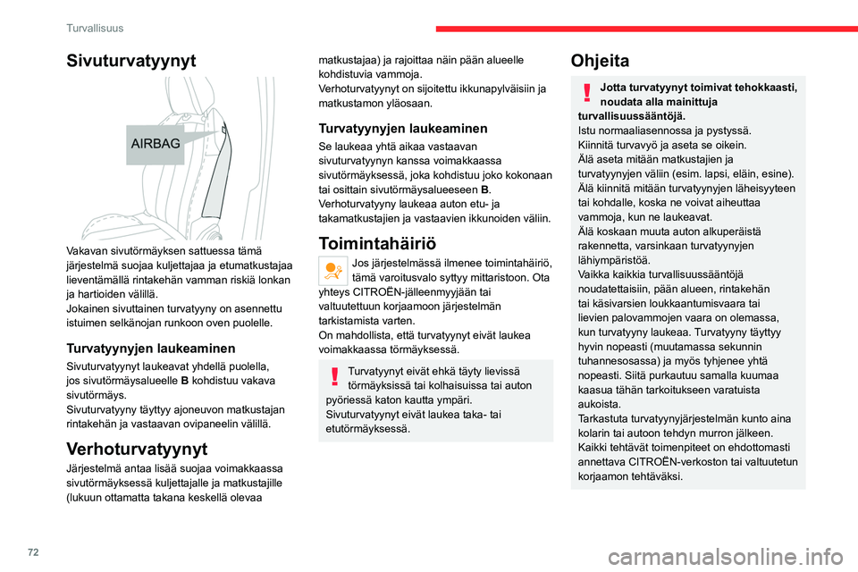 CITROEN C4 2021  Omistajan Käsikirjat (in Finnish) 72
Turvallisuus
Sivuturvatyynyt 
 
Vakavan sivutörmäyksen sattuessa tämä 
järjestelmä suojaa kuljettajaa ja etumatkustajaa 
lieventämällä rintakehän vamman riskiä lonkan 
ja hartioiden väl