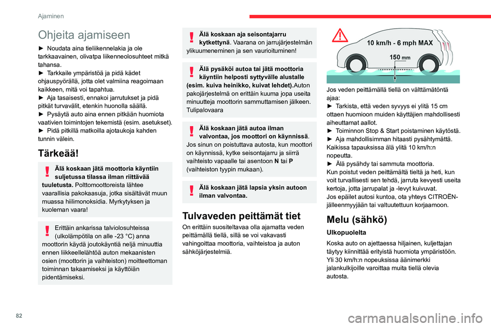 CITROEN C4 2021 Omistajan Käsikirjat (in Finnish) 82
Ajaminen
Ohjeita ajamiseen
► Noudata aina tieliikennelakia ja ole tarkkaavainen, olivatpa liikenneolosuhteet mitkä
tahansa.
► Tarkkaile ympäristöä ja pidä k CITROEN C4 2021 Omistajan Käsikirjat (in Finnish) 82
Ajaminen
Ohjeita ajamiseen
► Noudata aina tieliikennelakia ja ole tarkkaavainen, olivatpa liikenneolosuhteet mitkä
tahansa.
► Tarkkaile ympäristöä ja pidä k