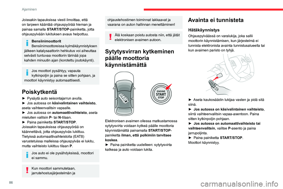 CITROEN C4 2021 Omistajan Käsikirjat (in Finnish) 86
Ajaminen
Joissakin tapauksissa viesti ilmoittaa, että
on tarpeen kääntää ohjauspyörää hieman ja
painaa samalla START/STOP-painiketta, jotta
ohjauspylvään lukituksen avaus helpottuu.
Be CITROEN C4 2021 Omistajan Käsikirjat (in Finnish) 86
Ajaminen
Joissakin tapauksissa viesti ilmoittaa, että
on tarpeen kääntää ohjauspyörää hieman ja
painaa samalla START/STOP-painiketta, jotta
ohjauspylvään lukituksen avaus helpottuu.
Be