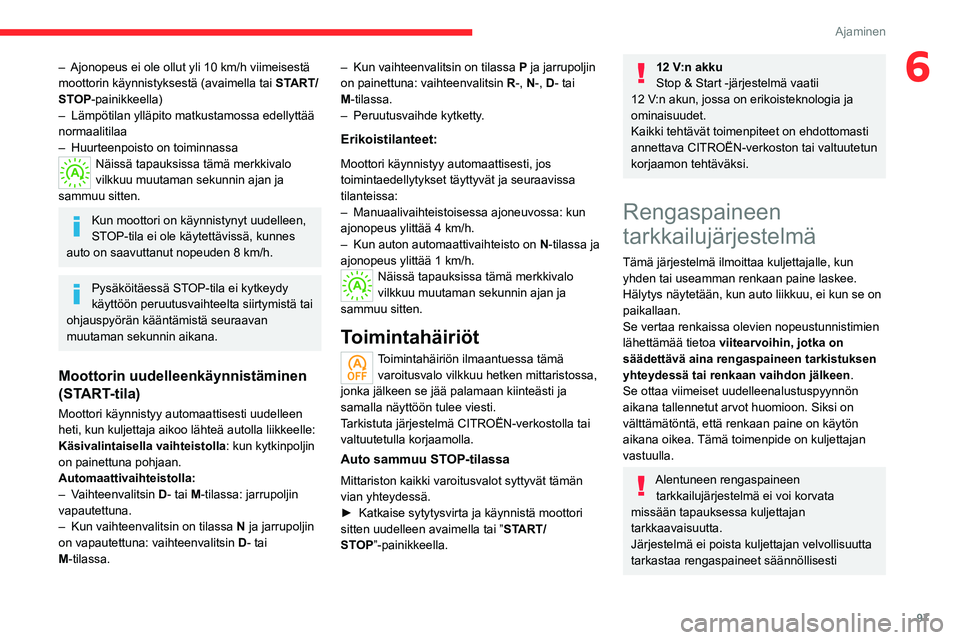 CITROEN C4 2021 Omistajan Käsikirjat (in Finnish) 97
Ajaminen
6– Ajonopeus ei ole ollut yli 10 km/h viimeisestä
moottorin käynnistyksestä (avaimella tai START/
STOP-painikkeella)
–
Lämpötilan ylläpito matkustamossa edellyttää
normaa CITROEN C4 2021 Omistajan Käsikirjat (in Finnish) 97
Ajaminen
6– Ajonopeus ei ole ollut yli 10 km/h viimeisestä
moottorin käynnistyksestä (avaimella tai START/
STOP-painikkeella)
–
Lämpötilan ylläpito matkustamossa edellyttää
normaa