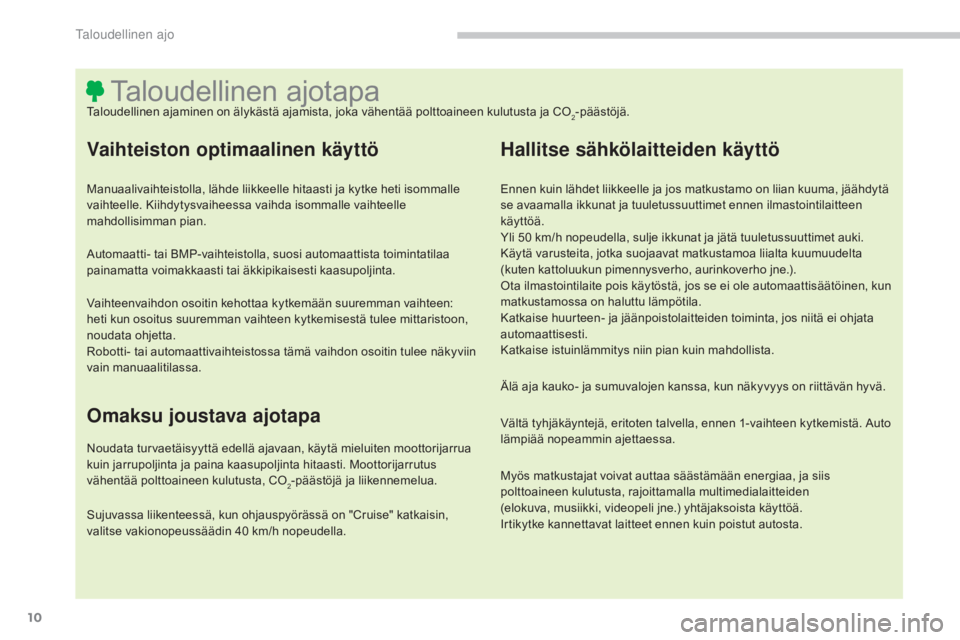 CITROEN C4 AIRCROSS 2016 Omistajan Käsikirjat (in Finnish) 10
C4-Aircross_fi_Chap00c_eco-conduite_ed01-2014
Taloudellinen ajotapaTaloudellinen ajaminen on älykästä ajamista, joka vähentää polttoaineen kulutusta ja CO2-päästöjä.
Vaihteiston optimaali CITROEN C4 AIRCROSS 2016 Omistajan Käsikirjat (in Finnish) 10
C4-Aircross_fi_Chap00c_eco-conduite_ed01-2014
Taloudellinen ajotapaTaloudellinen ajaminen on älykästä ajamista, joka vähentää polttoaineen kulutusta ja CO2-päästöjä.
Vaihteiston optimaali