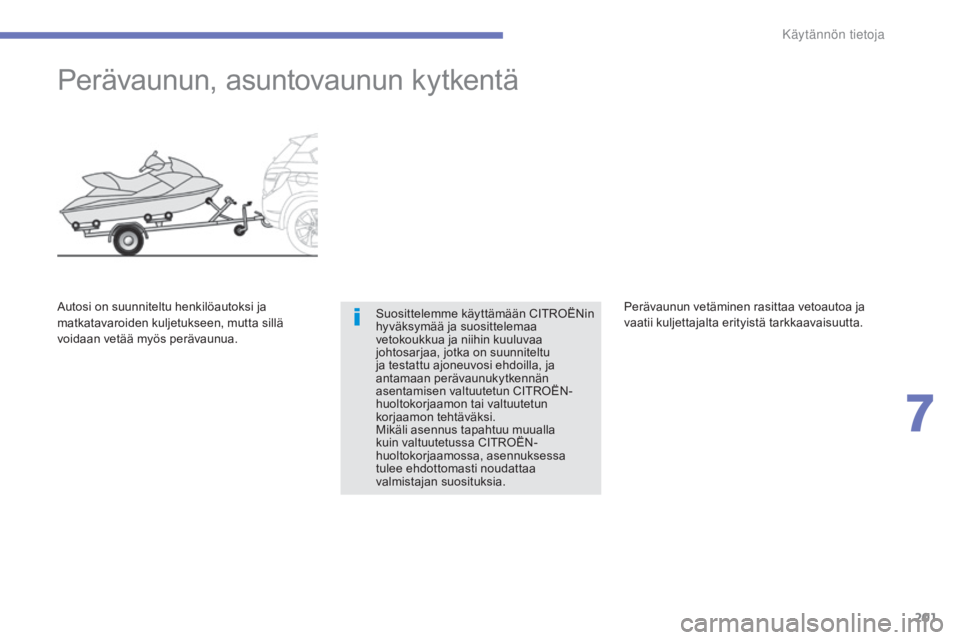 CITROEN C4 AIRCROSS 2016 Omistajan Käsikirjat (in Finnish) 201
C4-Aircross_fi_Chap07_info-pratiques_ed01-2014
Perävaunun, asuntovaunun kytkentä
Suosittelemme käyttämään CITROËNin
hyväksymää ja suosittelemaa
vetokoukkua ja niihin kuuluvaa
johtosar CITROEN C4 AIRCROSS 2016 Omistajan Käsikirjat (in Finnish) 201
C4-Aircross_fi_Chap07_info-pratiques_ed01-2014
Perävaunun, asuntovaunun kytkentä
Suosittelemme käyttämään CITROËNin
hyväksymää ja suosittelemaa
vetokoukkua ja niihin kuuluvaa
johtosar