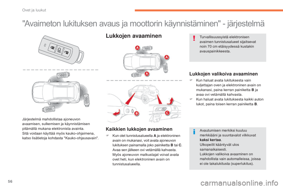 CITROEN C4 AIRCROSS 2016 Omistajan Käsikirjat (in Finnish) 56
C4-Aircross_fi_Chap02_ouvertures_ed01-2014
"Avaimeton lukituksen avaus ja moottorin käynnistäminen" - järjestelmä
Lukkojen valikoiva avaaminen
F Kun haluat avata lukituksesta vain kulje CITROEN C4 AIRCROSS 2016 Omistajan Käsikirjat (in Finnish) 56
C4-Aircross_fi_Chap02_ouvertures_ed01-2014
"Avaimeton lukituksen avaus ja moottorin käynnistäminen" - järjestelmä
Lukkojen valikoiva avaaminen
F Kun haluat avata lukituksesta vain kulje