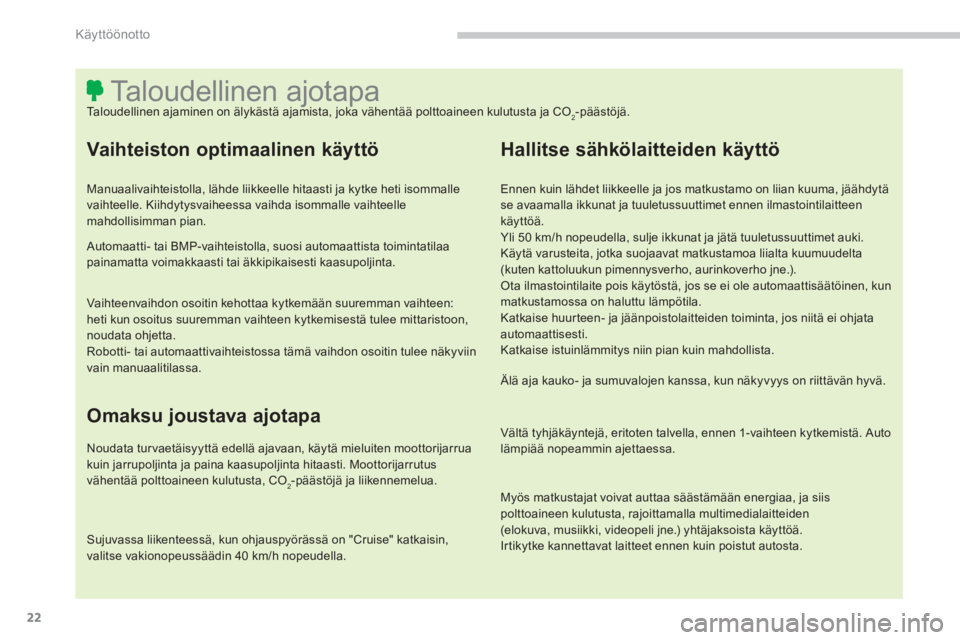 CITROEN C4 AIRCROSS 2014 Omistajan Käsikirjat (in Finnish) 22
Käyttöönotto
Taloudellinen ajotapa
Taloudellinen ajaminen on älykästä ajamista, joka và CITROEN C4 AIRCROSS 2014 Omistajan Käsikirjat (in Finnish) 22
Käyttöönotto
Taloudellinen ajotapa
Taloudellinen ajaminen on älykästä ajamista, joka vÃ