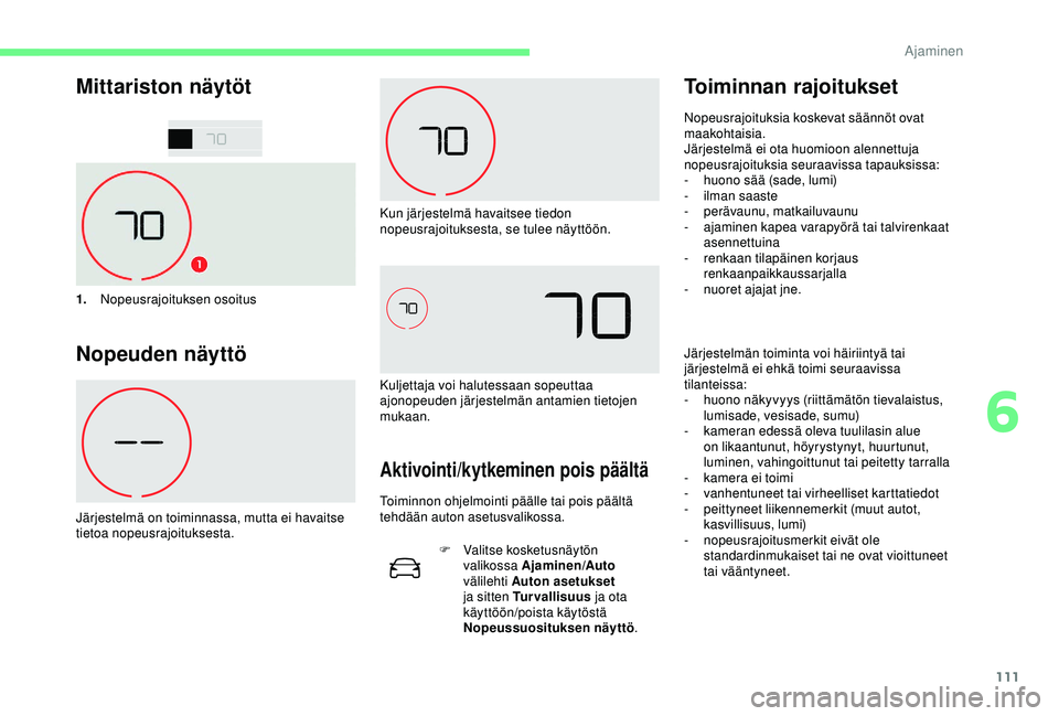 CITROEN C4 CACTUS 2019 Omistajan Käsikirjat (in Finnish) 111
Mittariston näytöt
1.Nopeusrajoituksen osoitus
Nopeuden näyttö
Järjestelmä on toiminnassa, mutta ei havaitse
tietoa nopeusrajoituksesta. Kun järjestelmä havaitsee tiedon
nopeusrajoitukse CITROEN C4 CACTUS 2019 Omistajan Käsikirjat (in Finnish) 111
Mittariston näytöt
1.Nopeusrajoituksen osoitus
Nopeuden näyttö
Järjestelmä on toiminnassa, mutta ei havaitse
tietoa nopeusrajoituksesta. Kun järjestelmä havaitsee tiedon
nopeusrajoitukse