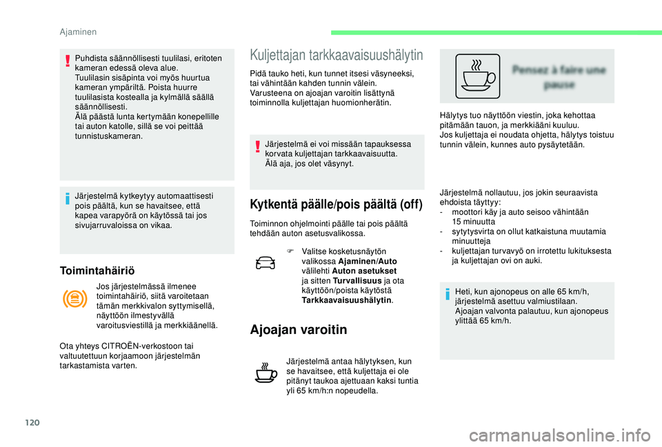 CITROEN C4 CACTUS 2019 Omistajan Käsikirjat (in Finnish) 120
Toimintahäiriö
Puhdista säännöllisesti tuulilasi, eritoten
kameran edessä oleva alue.
Tuulilasin sisäpinta voi myös huurtua
kameran ympäriltä. Poista huurre
tuulilasista kostealla ja CITROEN C4 CACTUS 2019 Omistajan Käsikirjat (in Finnish) 120
Toimintahäiriö
Puhdista säännöllisesti tuulilasi, eritoten
kameran edessä oleva alue.
Tuulilasin sisäpinta voi myös huurtua
kameran ympäriltä. Poista huurre
tuulilasista kostealla ja