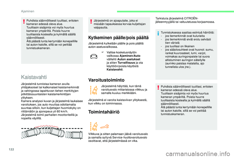 CITROEN C4 CACTUS 2019 Omistajan Käsikirjat (in Finnish) 122
Puhdista säännöllisesti tuulilasi, eritoten
kameran edessä oleva alue.
Tuulilasin sisäpinta voi myös huurtua
kameran ympäriltä. Poista huurre
tuulilasista kostealla ja kylmällä sääl CITROEN C4 CACTUS 2019 Omistajan Käsikirjat (in Finnish) 122
Puhdista säännöllisesti tuulilasi, eritoten
kameran edessä oleva alue.
Tuulilasin sisäpinta voi myös huurtua
kameran ympäriltä. Poista huurre
tuulilasista kostealla ja kylmällä sääl