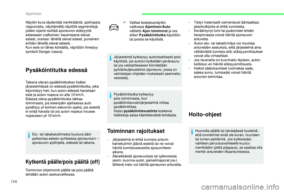 CITROEN C4 CACTUS 2019 Omistajan Käsikirjat (in Finnish) 126
Näytön kuva täydentää merkkiääntä, ajolinjasta
riippumatta, näyttämällä näytöllä segmenttejä,
joiden sijainti esittää ajoneuvon etäisyyttä
esteeseen (valkoinen: kauempana ol CITROEN C4 CACTUS 2019 Omistajan Käsikirjat (in Finnish) 126
Näytön kuva täydentää merkkiääntä, ajolinjasta
riippumatta, näyttämällä näytöllä segmenttejä,
joiden sijainti esittää ajoneuvon etäisyyttä
esteeseen (valkoinen: kauempana ol