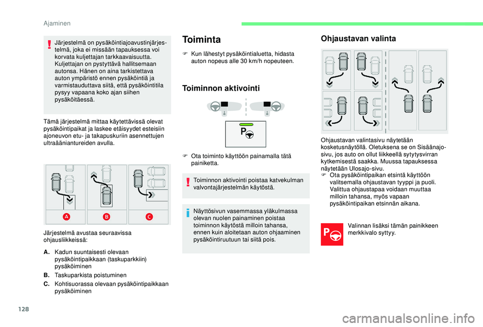 CITROEN C4 CACTUS 2019 Omistajan Käsikirjat (in Finnish) 128
Järjestelmä on pysäköintiajoavustinjärjes-telmä, joka ei missään tapauksessa voi
korvata kuljettajan tarkkaavaisuutta.
Kuljettajan on pystyttävä hallitsemaan
autonsa. Hänen on aina ta CITROEN C4 CACTUS 2019 Omistajan Käsikirjat (in Finnish) 128
Järjestelmä on pysäköintiajoavustinjärjes-telmä, joka ei missään tapauksessa voi
korvata kuljettajan tarkkaavaisuutta.
Kuljettajan on pystyttävä hallitsemaan
autonsa. Hänen on aina ta