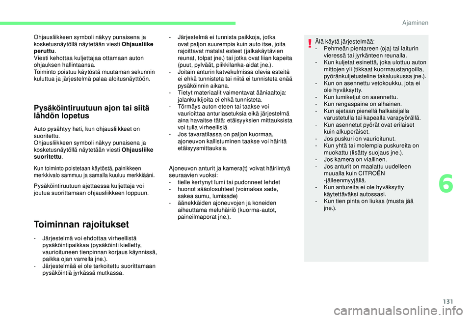 CITROEN C4 CACTUS 2019 Omistajan Käsikirjat (in Finnish) 131
Ohjausliikkeen symboli näkyy punaisena ja
kosketusnäytöllä näytetään viesti Ohjausliike
peruttu.
Viesti kehottaa kuljettajaa ottamaan auton
ohjauksen hallintaansa.
Toiminto poistuu käyt CITROEN C4 CACTUS 2019 Omistajan Käsikirjat (in Finnish) 131
Ohjausliikkeen symboli näkyy punaisena ja
kosketusnäytöllä näytetään viesti Ohjausliike
peruttu.
Viesti kehottaa kuljettajaa ottamaan auton
ohjauksen hallintaansa.
Toiminto poistuu käyt