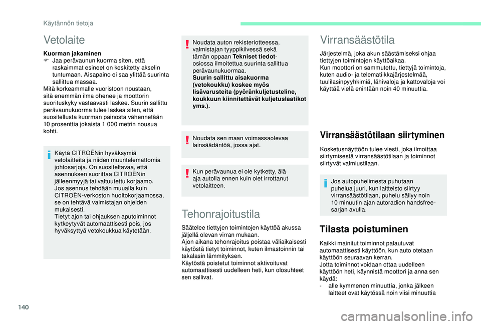 CITROEN C4 CACTUS 2019 Omistajan Käsikirjat (in Finnish) 140
Vetolaite
Kuorman jakaminen
F J aa perävaunun kuorma siten, että
raskaimmat esineet on keskitetty akselin
tuntumaan. Aisapaino ei saa ylittää suurinta
sallittua massaa.
Mitä korkeammalle v CITROEN C4 CACTUS 2019 Omistajan Käsikirjat (in Finnish) 140
Vetolaite
Kuorman jakaminen
F J aa perävaunun kuorma siten, että
raskaimmat esineet on keskitetty akselin
tuntumaan. Aisapaino ei saa ylittää suurinta
sallittua massaa.
Mitä korkeammalle v