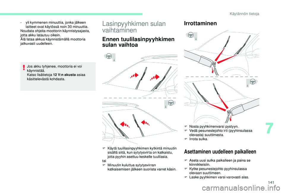 CITROEN C4 CACTUS 2019 Omistajan Käsikirjat (in Finnish) 141
Jos akku tyhjenee, moottoria ei voi
käynnistää.
Katso lisätietoja 12 V:n akusta asiaa
käsittelevästä kohdasta.
-
y
li kymmenen minuuttia, jonka jälkeen
laitteet ovat käytössä noin CITROEN C4 CACTUS 2019 Omistajan Käsikirjat (in Finnish) 141
Jos akku tyhjenee, moottoria ei voi
käynnistää.
Katso lisätietoja 12 V:n akusta asiaa
käsittelevästä kohdasta.
-
y
li kymmenen minuuttia, jonka jälkeen
laitteet ovat käytössä noin