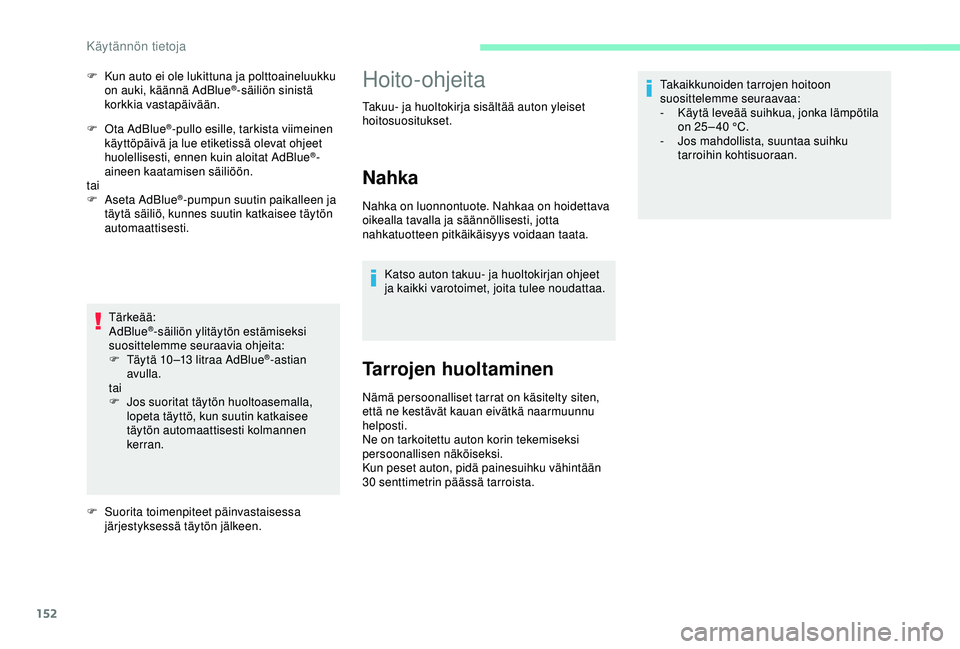 CITROEN C4 CACTUS 2019 Omistajan Käsikirjat (in Finnish) 152
F Ota AdBlue®-pullo esille, tarkista viimeinen
käyttöpäivä ja lue etiketissä olevat ohjeet
huolellisesti, ennen kuin aloitat AdBlue
®-
aineen kaatamisen säiliöön.
tai
F
A
seta AdBlu CITROEN C4 CACTUS 2019 Omistajan Käsikirjat (in Finnish) 152
F Ota AdBlue®-pullo esille, tarkista viimeinen
käyttöpäivä ja lue etiketissä olevat ohjeet
huolellisesti, ennen kuin aloitat AdBlue
®-
aineen kaatamisen säiliöön.
tai
F
A
seta AdBlu