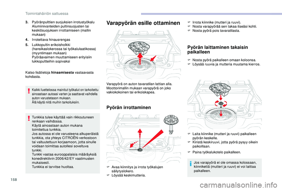 CITROEN C4 CACTUS 2019 Omistajan Käsikirjat (in Finnish) 158
3.Pyöränpulttien suojuksien irrotustyökalu
Alumiinivanteiden pultinsuojusten tai
keskiösuojuksen irrottamiseen (mallin
mukaan)
4. Irrotettava hinausrengas
5. Lukkopultin erikoisholkki
(hans CITROEN C4 CACTUS 2019 Omistajan Käsikirjat (in Finnish) 158
3.Pyöränpulttien suojuksien irrotustyökalu
Alumiinivanteiden pultinsuojusten tai
keskiösuojuksen irrottamiseen (mallin
mukaan)
4. Irrotettava hinausrengas
5. Lukkopultin erikoisholkki
(hans