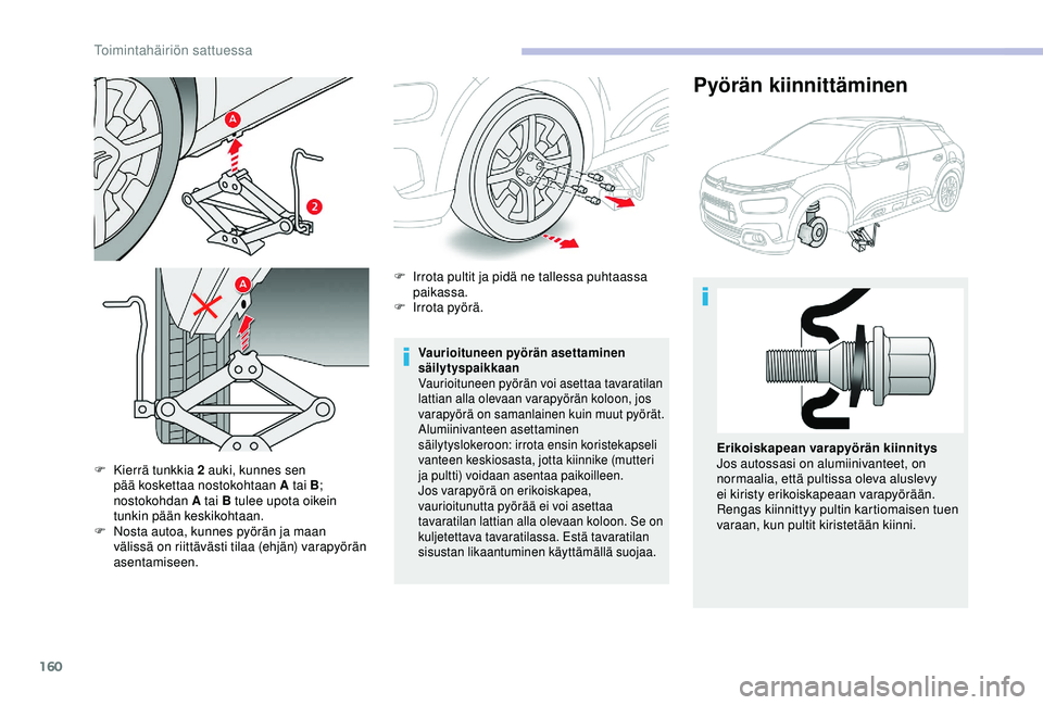 CITROEN C4 CACTUS 2019 Omistajan Käsikirjat (in Finnish) 160
F Kierrä tunkkia 2 auki, kunnes sen pää koskettaa nostokohtaan A tai B ;
nostokohdan A tai B tulee upota oikein
tunkin pään keskikohtaan.
F
N
osta autoa, kunnes pyörän ja maan
väliss CITROEN C4 CACTUS 2019 Omistajan Käsikirjat (in Finnish) 160
F Kierrä tunkkia 2 auki, kunnes sen pää koskettaa nostokohtaan A tai B ;
nostokohdan A tai B tulee upota oikein
tunkin pään keskikohtaan.
F
N
osta autoa, kunnes pyörän ja maan
väliss