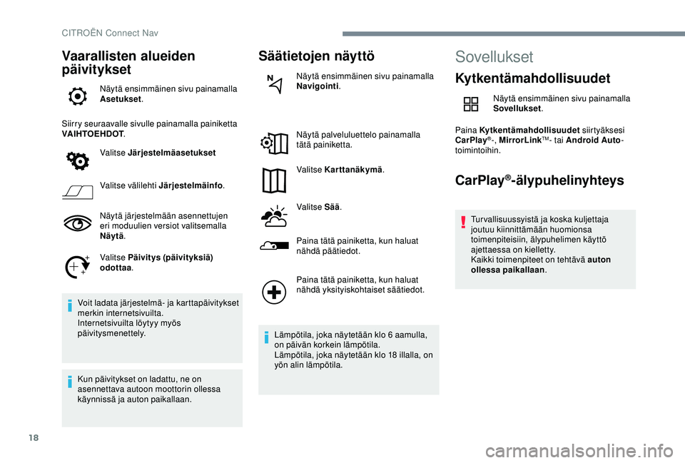 CITROEN C4 CACTUS 2019 Omistajan Käsikirjat (in Finnish) 18
Vaarallisten alueiden
päivitykset
Näytä ensimmäinen sivu painamalla
Asetukset.
Siirry seuraavalle sivulle painamalla painiketta
VAIHTOEHDOT .
Valitse Järjestelmäasetukset
Valitse välileht CITROEN C4 CACTUS 2019 Omistajan Käsikirjat (in Finnish) 18
Vaarallisten alueiden
päivitykset
Näytä ensimmäinen sivu painamalla
Asetukset.
Siirry seuraavalle sivulle painamalla painiketta
VAIHTOEHDOT .
Valitse Järjestelmäasetukset
Valitse välileht
