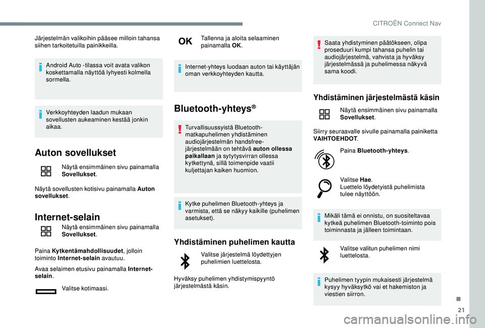 CITROEN C4 CACTUS 2019 Omistajan Käsikirjat (in Finnish) 21
Järjestelmän valikoihin pääsee milloin tahansa
siihen tarkoitetuilla painikkeilla.Android Auto -tilassa voit avata valikon
koskettamalla näyttöä lyhyesti kolmella
sormella.
Verkkoyhteyden CITROEN C4 CACTUS 2019 Omistajan Käsikirjat (in Finnish) 21
Järjestelmän valikoihin pääsee milloin tahansa
siihen tarkoitetuilla painikkeilla.Android Auto -tilassa voit avata valikon
koskettamalla näyttöä lyhyesti kolmella
sormella.
Verkkoyhteyden