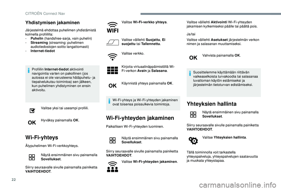 CITROEN C4 CACTUS 2019 Omistajan Käsikirjat (in Finnish) 22
Yhdistymisen jakaminen
Järjestelmä ehdottaa puhelimen yhdistämistä
kolmella profiililla:
-
P
uhelin (handsfree-sarja, vain puhelin)
-
S
treaming (streaming: puhelimen
audiotiedostojen CITROEN C4 CACTUS 2019 Omistajan Käsikirjat (in Finnish) 22
Yhdistymisen jakaminen
Järjestelmä ehdottaa puhelimen yhdistämistä
kolmella profiililla:
-
P
uhelin (handsfree-sarja, vain puhelin)
-
S
treaming (streaming: puhelimen
audiotiedostojen
