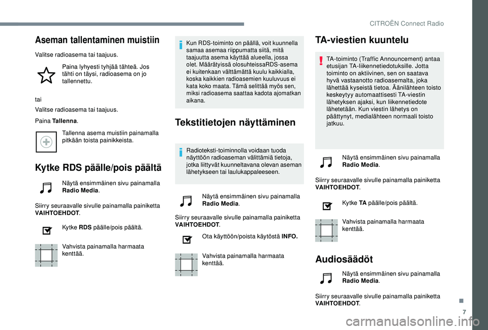 CITROEN C4 CACTUS 2019 Omistajan Käsikirjat (in Finnish) 7
Aseman tallentaminen muistiin
Valitse radioasema tai taajuus.Paina lyhyesti tyhjää tähteä. Jos
tähti on täysi, radioasema on jo
tallennettu.
tai
Valitse radioasema tai taajuus.
Paina Tallenn CITROEN C4 CACTUS 2019 Omistajan Käsikirjat (in Finnish) 7
Aseman tallentaminen muistiin
Valitse radioasema tai taajuus.Paina lyhyesti tyhjää tähteä. Jos
tähti on täysi, radioasema on jo
tallennettu.
tai
Valitse radioasema tai taajuus.
Paina Tallenn