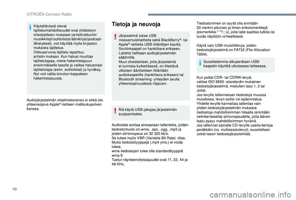 CITROEN C4 CACTUS 2019 Omistajan Käsikirjat (in Finnish) 10
Käytettävissä olevat
lajittelumahdollisuudet ovat yhdistetyn
oheislaitteen mukaiset (artistit/albumit/
musiikkilajit/soittolistat/äänikirjat/podcast-
lähetykset), voit käyttää myös kirj CITROEN C4 CACTUS 2019 Omistajan Käsikirjat (in Finnish) 10
Käytettävissä olevat
lajittelumahdollisuudet ovat yhdistetyn
oheislaitteen mukaiset (artistit/albumit/
musiikkilajit/soittolistat/äänikirjat/podcast-
lähetykset), voit käyttää myös kirj