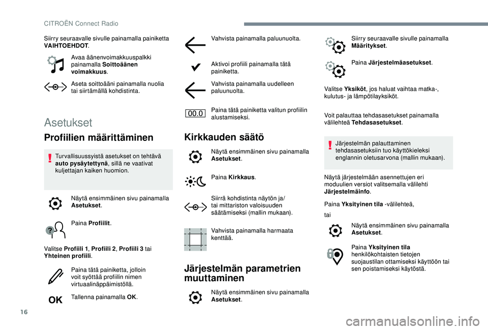 CITROEN C4 CACTUS 2019 Omistajan Käsikirjat (in Finnish) 16
Siirry seuraavalle sivulle painamalla painiketta
VAIHTOEHDOT.
Avaa äänenvoimakkuuspalkki
painamalla Soittoäänen
voimakkuus .
Aseta soittoääni painamalla nuolia
tai siirtämällä kohdisti CITROEN C4 CACTUS 2019 Omistajan Käsikirjat (in Finnish) 16
Siirry seuraavalle sivulle painamalla painiketta
VAIHTOEHDOT.
Avaa äänenvoimakkuuspalkki
painamalla Soittoäänen
voimakkuus .
Aseta soittoääni painamalla nuolia
tai siirtämällä kohdisti