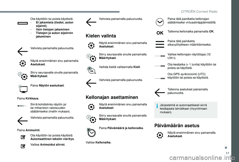 CITROEN C4 CACTUS 2019 Omistajan Käsikirjat (in Finnish) 17
Ota käyttöön tai poista käytöstä:
- E i jakamista (tiedot, auton
sijainti) .
-
V
ain tietojen jakaminen
-
T
ietojen ja auton sijainnin
jakaminen
Vahvista painamalla paluunuolta.
Näyt CITROEN C4 CACTUS 2019 Omistajan Käsikirjat (in Finnish) 17
Ota käyttöön tai poista käytöstä:
- E i jakamista (tiedot, auton
sijainti) .
-
V
ain tietojen jakaminen
-
T
ietojen ja auton sijainnin
jakaminen
Vahvista painamalla paluunuolta.
Näyt