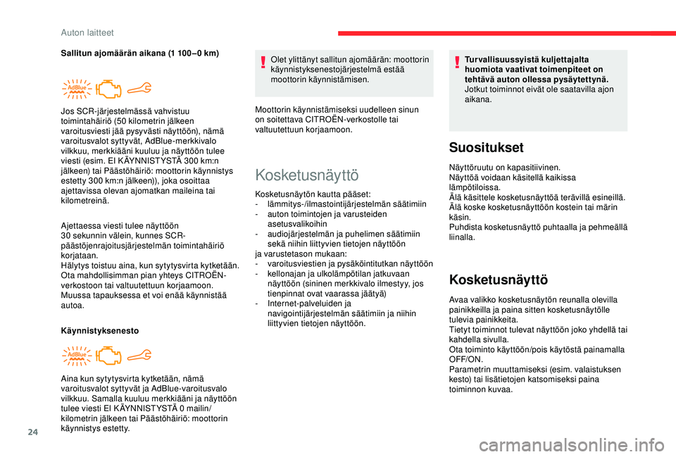 CITROEN C4 CACTUS 2019 Omistajan Käsikirjat (in Finnish) 24
Ajettaessa viesti tulee näyttöön
30 sekunnin välein, kunnes SCR-
päästöjenrajoitusjärjestelmän toimintahäiriö
korjataan.
Hälytys toistuu aina, kun sytytysvirta kytketään.
Ota mahdol CITROEN C4 CACTUS 2019 Omistajan Käsikirjat (in Finnish) 24
Ajettaessa viesti tulee näyttöön
30 sekunnin välein, kunnes SCR-
päästöjenrajoitusjärjestelmän toimintahäiriö
korjataan.
Hälytys toistuu aina, kun sytytysvirta kytketään.
Ota mahdol