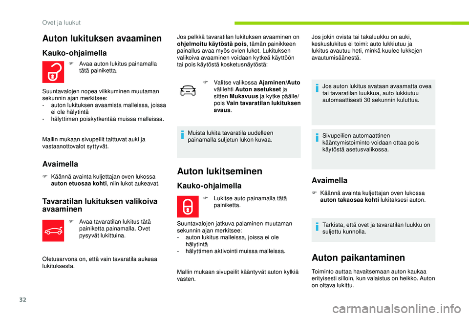 CITROEN C4 CACTUS 2019 Omistajan Käsikirjat (in Finnish) 32
Auton lukitseminen
Kauko-ohjaimella
F Lukitse auto painamalla tätä painiketta.
Suuntavalojen jatkuva palaminen muutaman
sekunnin ajan merkitsee:
-
a
uton lukitus malleissa, joissa ei ole
hä CITROEN C4 CACTUS 2019 Omistajan Käsikirjat (in Finnish) 32
Auton lukitseminen
Kauko-ohjaimella
F Lukitse auto painamalla tätä painiketta.
Suuntavalojen jatkuva palaminen muutaman
sekunnin ajan merkitsee:
-
a
uton lukitus malleissa, joissa ei ole
hä
