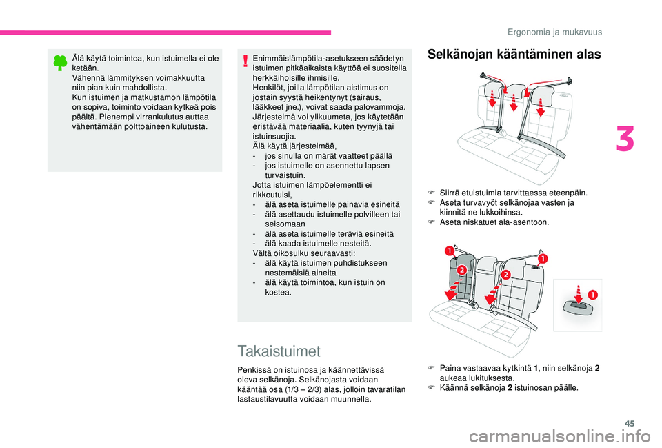 CITROEN C4 CACTUS 2019 Omistajan Käsikirjat (in Finnish) 45
Älä käytä toimintoa, kun istuimella ei ole
ketään.
Vähennä lämmityksen voimakkuutta
niin pian kuin mahdollista.
Kun istuimen ja matkustamon lämpötila
on sopiva, toiminto voidaan kytke CITROEN C4 CACTUS 2019 Omistajan Käsikirjat (in Finnish) 45
Älä käytä toimintoa, kun istuimella ei ole
ketään.
Vähennä lämmityksen voimakkuutta
niin pian kuin mahdollista.
Kun istuimen ja matkustamon lämpötila
on sopiva, toiminto voidaan kytke