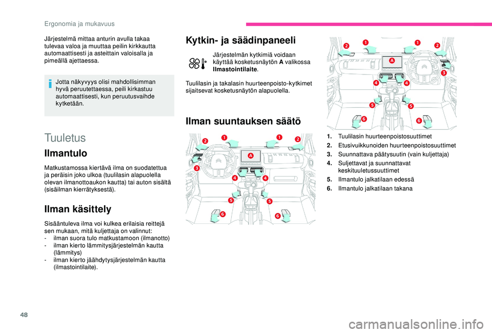 CITROEN C4 CACTUS 2019 Omistajan Käsikirjat (in Finnish) 48
Järjestelmä mittaa anturin avulla takaa
tulevaa valoa ja muuttaa peilin kirkkautta
automaattisesti ja asteittain valoisalla ja
pimeällä ajettaessa.Jotta näkyvyys olisi mahdollisimman
hyvä CITROEN C4 CACTUS 2019 Omistajan Käsikirjat (in Finnish) 48
Järjestelmä mittaa anturin avulla takaa
tulevaa valoa ja muuttaa peilin kirkkautta
automaattisesti ja asteittain valoisalla ja
pimeällä ajettaessa.Jotta näkyvyys olisi mahdollisimman
hyvä