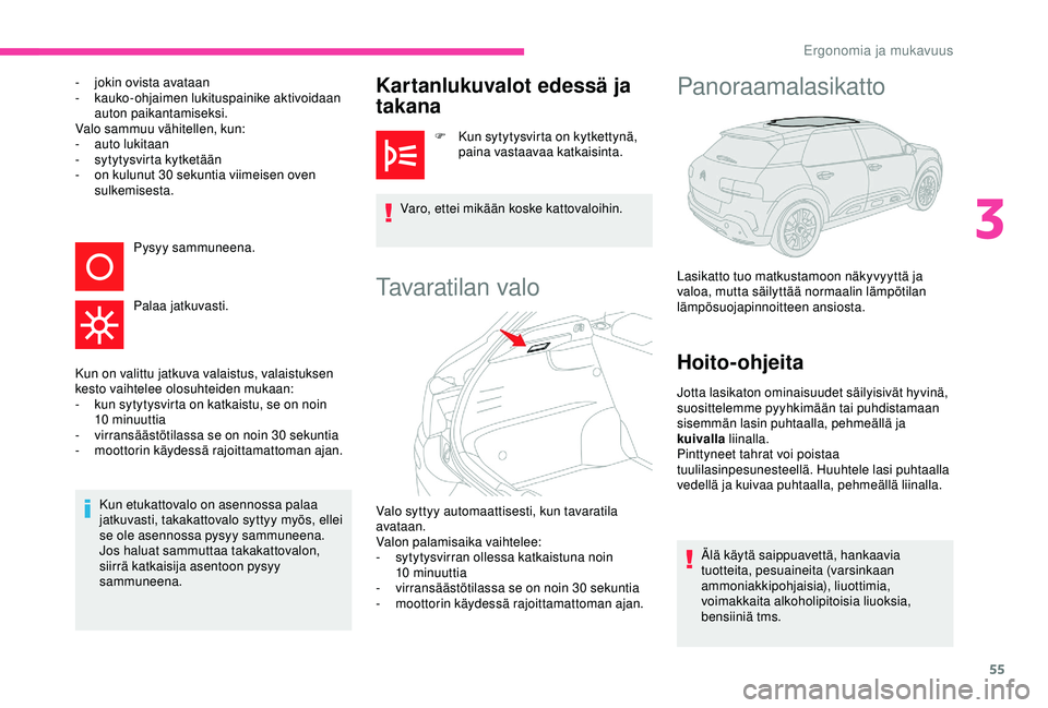 CITROEN C4 CACTUS 2019 Omistajan Käsikirjat (in Finnish) 55
- jokin ovista avataan
- ka uko-ohjaimen lukituspainike aktivoidaan
auton paikantamiseksi.
Valo sammuu vähitellen, kun:
-
a
uto lukitaan
-
s
ytytysvirta kytketään
-
o
n kulunut 30 sek CITROEN C4 CACTUS 2019 Omistajan Käsikirjat (in Finnish) 55
- jokin ovista avataan
- ka uko-ohjaimen lukituspainike aktivoidaan
auton paikantamiseksi.
Valo sammuu vähitellen, kun:
-
a
uto lukitaan
-
s
ytytysvirta kytketään
-
o
n kulunut 30 sek