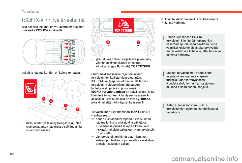 CITROEN C4 CACTUS 2019 Omistajan Käsikirjat (in Finnish) 88
Alla esitellyt istuimet on varustettu määräysten
mukaisilla ISOFIX-kiinnikkeillä.
ISOFIX-kiinnitysjärjestelmä
- kaksi merkittyä kiinnitysrengasta A, jotka
sijaitsevat auton istuimessa selk CITROEN C4 CACTUS 2019 Omistajan Käsikirjat (in Finnish) 88
Alla esitellyt istuimet on varustettu määräysten
mukaisilla ISOFIX-kiinnikkeillä.
ISOFIX-kiinnitysjärjestelmä
- kaksi merkittyä kiinnitysrengasta A, jotka
sijaitsevat auton istuimessa selk