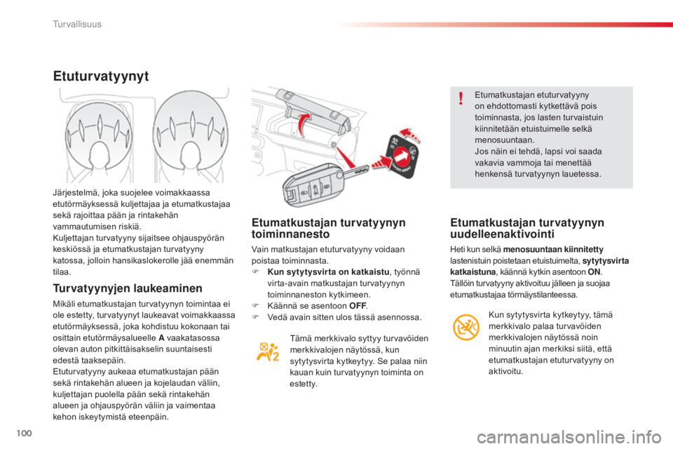 CITROEN C4 CACTUS 2018 Omistajan Käsikirjat (in Finnish) 100
C4-cactus_fi_Chap05_securite_ed01-2016
Etumatkustajan turvatyynyn
toiminnanesto
Vain matkustajan etuturvatyyny voidaan
poistaa toiminnasta.
F
Ku
n sytytysvir ta on katkaistu , työnnä
virta- CITROEN C4 CACTUS 2018 Omistajan Käsikirjat (in Finnish) 100
C4-cactus_fi_Chap05_securite_ed01-2016
Etumatkustajan turvatyynyn
toiminnanesto
Vain matkustajan etuturvatyyny voidaan
poistaa toiminnasta.
F
Ku
n sytytysvir ta on katkaistu , työnnä
virta-