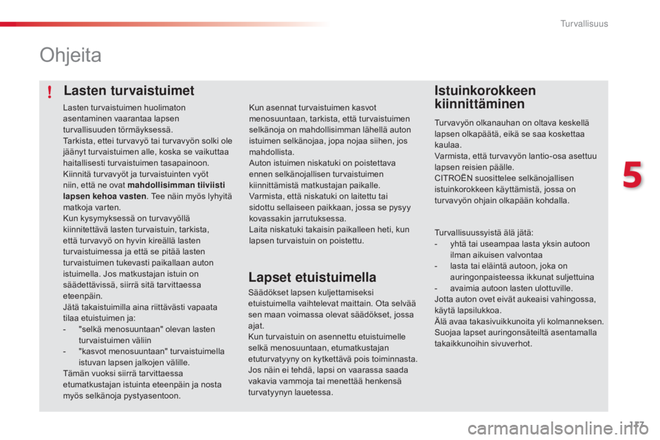 CITROEN C4 CACTUS 2018 Omistajan Käsikirjat (in Finnish) 117
C4-cactus_fi_Chap05_securite_ed01-2016
Lasten turvaistuimet
Ohjeita
Istuinkorokkeen
kiinnittäminen
Turvavyön olkanauhan on oltava keskellä
lapsen olkapäätä, eikä se saa koskettaa
kaulaa. CITROEN C4 CACTUS 2018 Omistajan Käsikirjat (in Finnish) 117
C4-cactus_fi_Chap05_securite_ed01-2016
Lasten turvaistuimet
Ohjeita
Istuinkorokkeen
kiinnittäminen
Turvavyön olkanauhan on oltava keskellä
lapsen olkapäätä, eikä se saa koskettaa
kaulaa.