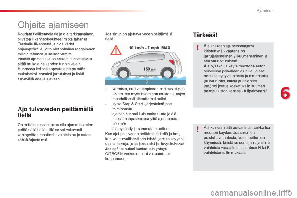 CITROEN C4 CACTUS 2018 Omistajan Käsikirjat (in Finnish) 119
C4-cactus_fi_Chap06_conduite_ed01-2016
Ohjeita ajamiseen
Noudata tieliikennelakia ja ole tarkkaavainen,
olivatpa liikenneolosuhteet mitkä tahansa.
Tarkkaile liikennettä ja pidä kädet
ohjausp CITROEN C4 CACTUS 2018 Omistajan Käsikirjat (in Finnish) 119
C4-cactus_fi_Chap06_conduite_ed01-2016
Ohjeita ajamiseen
Noudata tieliikennelakia ja ole tarkkaavainen,
olivatpa liikenneolosuhteet mitkä tahansa.
Tarkkaile liikennettä ja pidä kädet
ohjausp