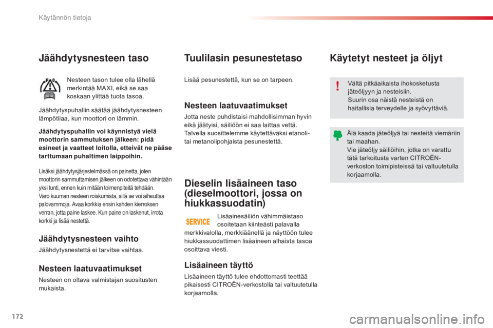 CITROEN C4 CACTUS 2018 Omistajan Käsikirjat (in Finnish) 172
C4-cactus_fi_Chap07_info-pratiques_ed01-2016
Jäähdytysnesteen taso
Nesteen tason tulee olla lähellä
merkintää MaXI, eikä se saa
koskaan ylittää tuota tasoa.
Lisäksi jäähdytysjärjest CITROEN C4 CACTUS 2018 Omistajan Käsikirjat (in Finnish) 172
C4-cactus_fi_Chap07_info-pratiques_ed01-2016
Jäähdytysnesteen taso
Nesteen tason tulee olla lähellä
merkintää MaXI, eikä se saa
koskaan ylittää tuota tasoa.
Lisäksi jäähdytysjärjest