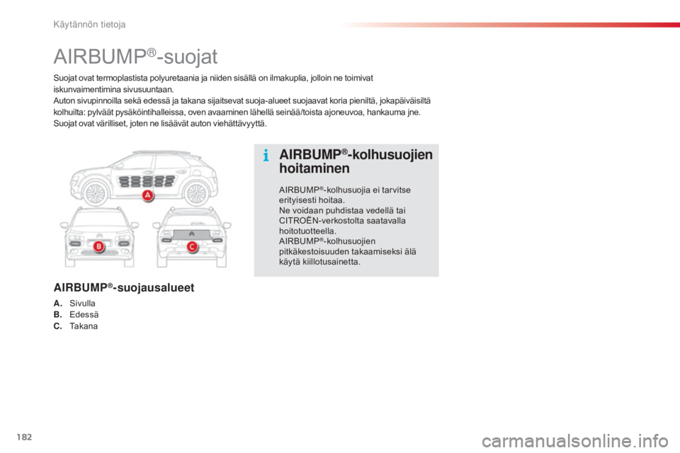 CITROEN C4 CACTUS 2018 Omistajan Käsikirjat (in Finnish) 182
C4-cactus_fi_Chap07_info-pratiques_ed01-2016
Suojat ovat termoplastista polyuretaania ja niiden sisällä on ilmakuplia, jolloin ne toimivat
iskunvaimentimina sivusuuntaan.
au
ton sivupinnoilla s CITROEN C4 CACTUS 2018 Omistajan Käsikirjat (in Finnish) 182
C4-cactus_fi_Chap07_info-pratiques_ed01-2016
Suojat ovat termoplastista polyuretaania ja niiden sisällä on ilmakuplia, jolloin ne toimivat
iskunvaimentimina sivusuuntaan.
au
ton sivupinnoilla s