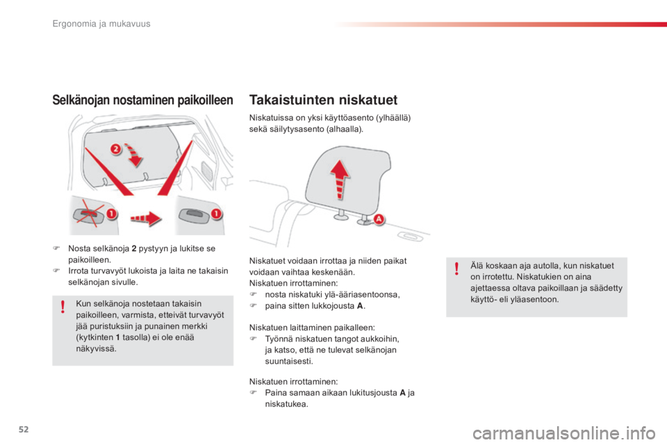 CITROEN C4 CACTUS 2018 Omistajan Käsikirjat (in Finnish) 52
C4-cactus_fi_Chap03_Ergonomie-et-confort_ed01-2016
Selkänojan nostaminen paikoilleen
F Nosta selkänoja 2 pystyyn ja lukitse se
paikoilleen.
F
I
rrota turvavyöt lukoista ja laita ne takaisin CITROEN C4 CACTUS 2018 Omistajan Käsikirjat (in Finnish) 52
C4-cactus_fi_Chap03_Ergonomie-et-confort_ed01-2016
Selkänojan nostaminen paikoilleen
F Nosta selkänoja 2 pystyyn ja lukitse se
paikoilleen.
F
I
rrota turvavyöt lukoista ja laita ne takaisin