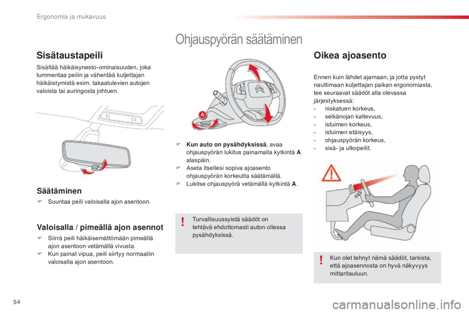 CITROEN C4 CACTUS 2018 Omistajan Käsikirjat (in Finnish) 54
C4-cactus_fi_Chap03_Ergonomie-et-confort_ed01-2016
Sisätaustapeili
Sisältää häikäisynesto-ominaisuuden, joka
tummentaa peilin ja vähentää kuljettajan
häikäistymistä esim. takaatulevie CITROEN C4 CACTUS 2018 Omistajan Käsikirjat (in Finnish) 54
C4-cactus_fi_Chap03_Ergonomie-et-confort_ed01-2016
Sisätaustapeili
Sisältää häikäisynesto-ominaisuuden, joka
tummentaa peilin ja vähentää kuljettajan
häikäistymistä esim. takaatulevie