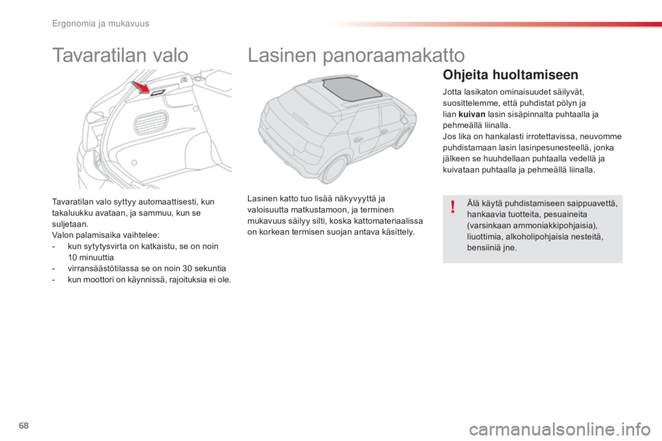 CITROEN C4 CACTUS 2018 Omistajan Käsikirjat (in Finnish) 68
C4-cactus_fi_Chap03_Ergonomie-et-confort_ed01-2016
Tavaratilan valo syttyy automaattisesti, kun
takaluukku avataan, ja sammuu, kun se
suljetaan.
Valon palamisaika vaihtelee:
-
k
un sytytysvirta CITROEN C4 CACTUS 2018 Omistajan Käsikirjat (in Finnish) 68
C4-cactus_fi_Chap03_Ergonomie-et-confort_ed01-2016
Tavaratilan valo syttyy automaattisesti, kun
takaluukku avataan, ja sammuu, kun se
suljetaan.
Valon palamisaika vaihtelee:
-
k
un sytytysvirta