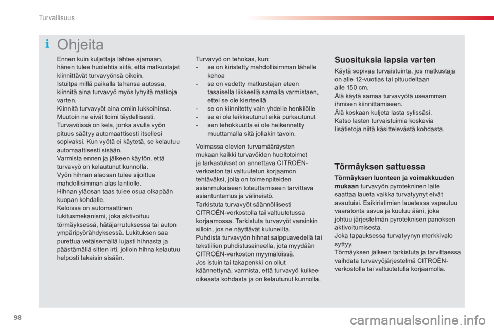 CITROEN C4 CACTUS 2018 Omistajan Käsikirjat (in Finnish) 98
C4-cactus_fi_Chap05_securite_ed01-2016
Ennen kuin kuljettaja lähtee ajamaan,
hänen tulee huolehtia siitä, että matkustajat
kiinnittävät turvavyönsä oikein.
Istuitpa millä paikalla tahans CITROEN C4 CACTUS 2018 Omistajan Käsikirjat (in Finnish) 98
C4-cactus_fi_Chap05_securite_ed01-2016
Ennen kuin kuljettaja lähtee ajamaan,
hänen tulee huolehtia siitä, että matkustajat
kiinnittävät turvavyönsä oikein.
Istuitpa millä paikalla tahans