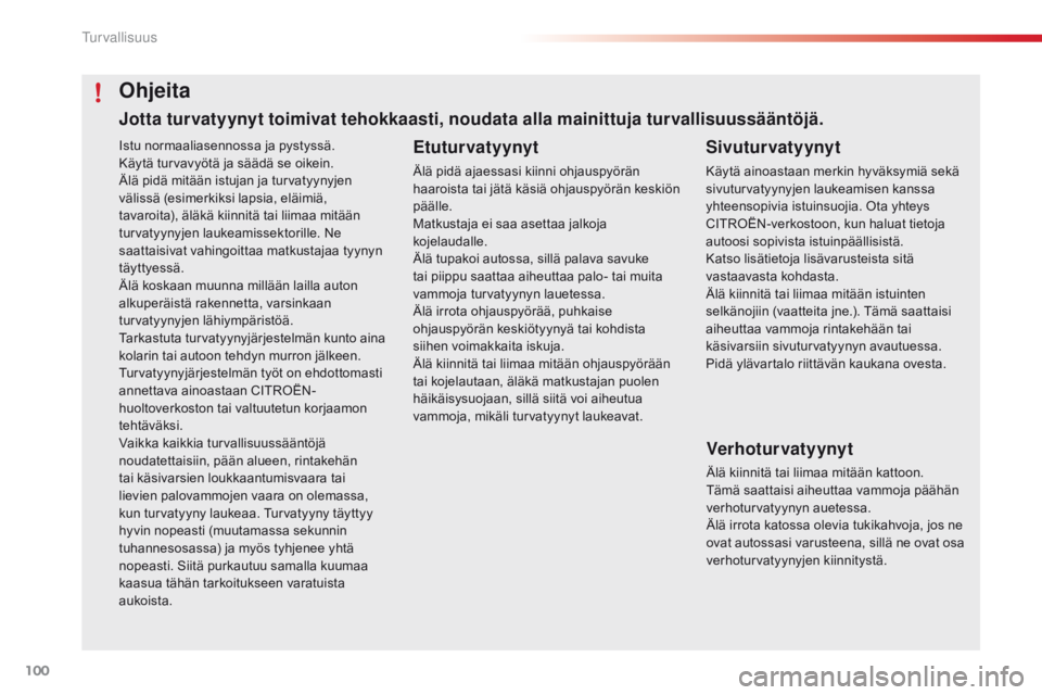 CITROEN C4 CACTUS 2016 Omistajan Käsikirjat (in Finnish) 100
C4-cactus_fi_Chap05_securite_ed01-2015
Istu normaaliasennossa ja pystyssä.
Käytä turvavyötä ja säädä se oikein.
Älä pidä mitään istujan ja turvatyynyjen
välissä (esimerkiksi lapsia CITROEN C4 CACTUS 2016 Omistajan Käsikirjat (in Finnish) 100
C4-cactus_fi_Chap05_securite_ed01-2015
Istu normaaliasennossa ja pystyssä.
Käytä turvavyötä ja säädä se oikein.
Älä pidä mitään istujan ja turvatyynyjen
välissä (esimerkiksi lapsia